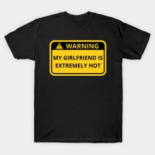 Warning My Girlfriend is extremely hot sign T-Shirt